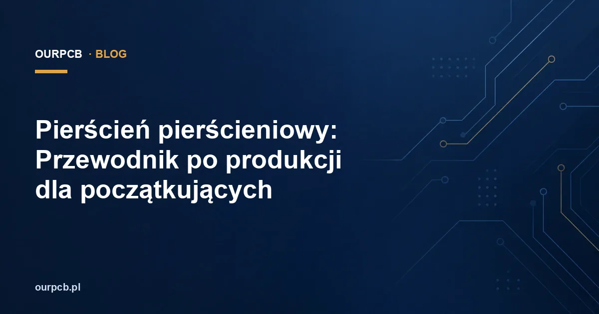 Pierścień pierścieniowy: Przewodnik po produkcji dla początkujących
