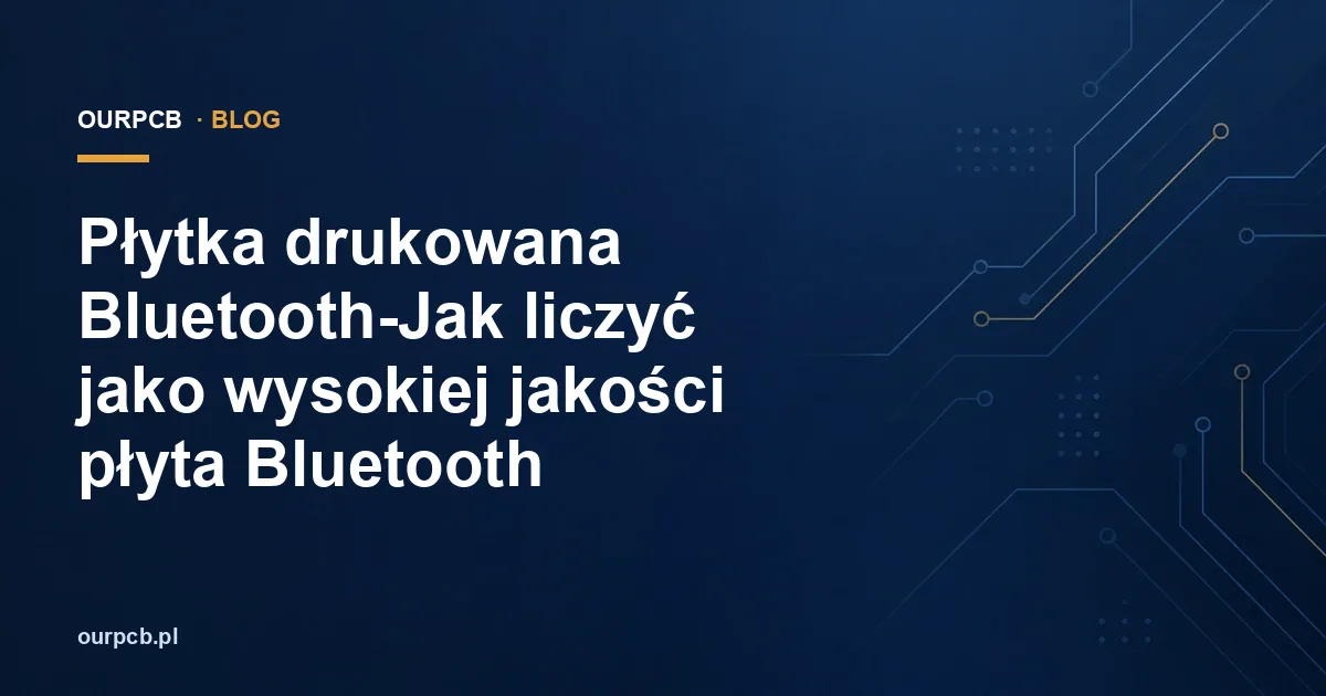 Płytka drukowana Bluetooth: jak zaprojektować poprawny układ?