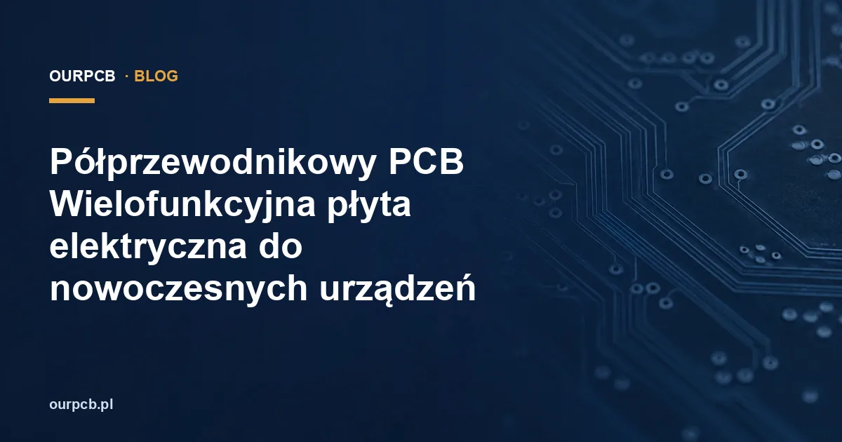 Półprzewodnikowy PCB Wielofunkcyjna płyta elektryczna do nowoczesnych urządzeń