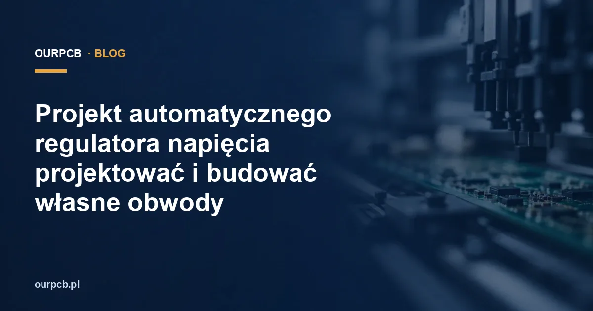 Projekt automatycznego regulatora napięcia projektować i budować własne obwody