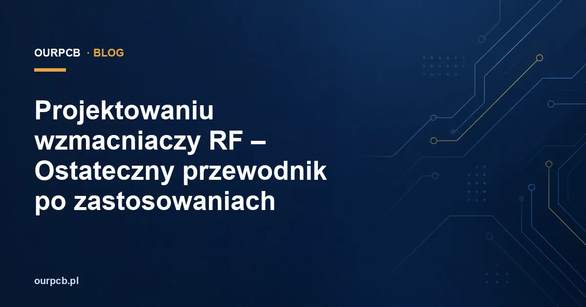 Projektowaniu wzmacniaczy RF – Ostateczny przewodnik po zastosowaniach