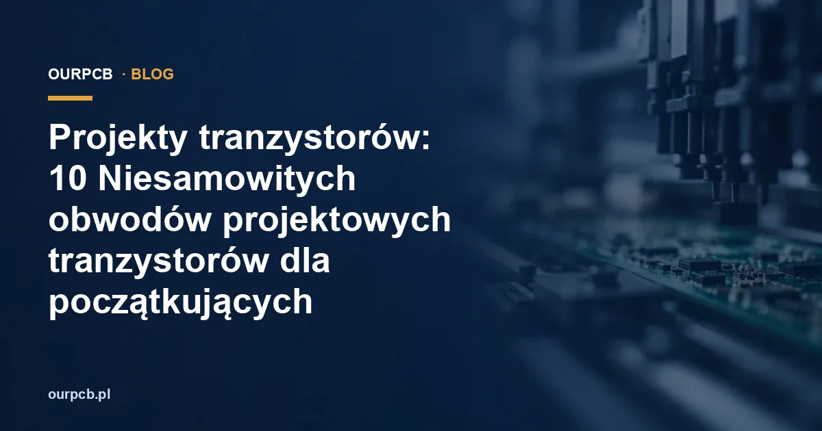 Projekty tranzystorów: 10 Niesamowitych obwodów projektowych tranzystorów dla początkujących