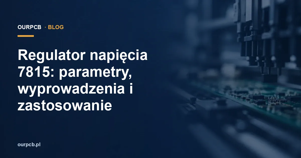 Regulator napięcia 7815: parametry, wyprowadzenia i zastosowanie