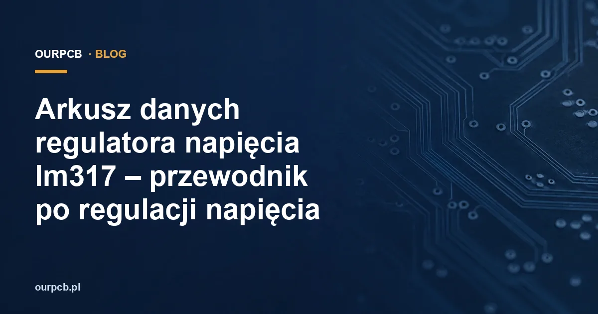 Arkusz danych regulatora napięcia lm317 – przewodnik po regulacji napięcia