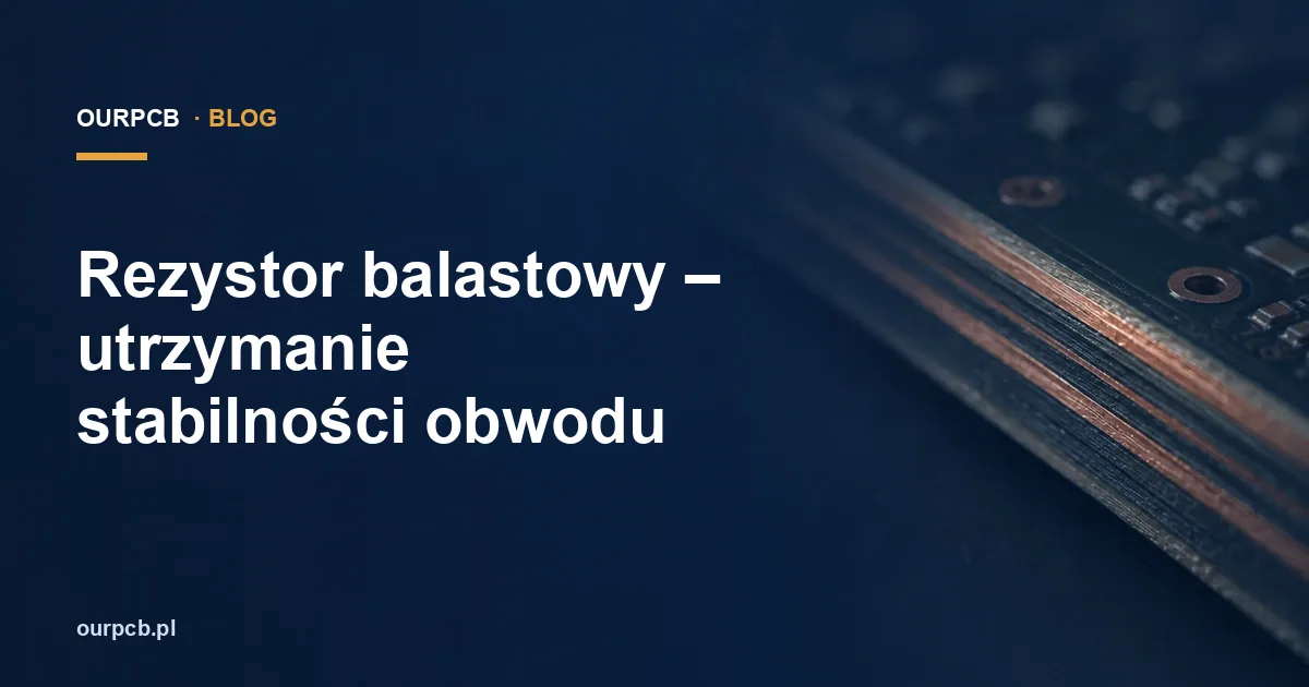 Rezystor balastowy – utrzymanie stabilności obwodu