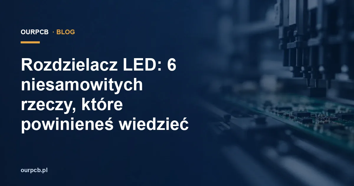 Rozdzielacz LED: 6 niesamowitych rzeczy, które powinieneś wiedzieć