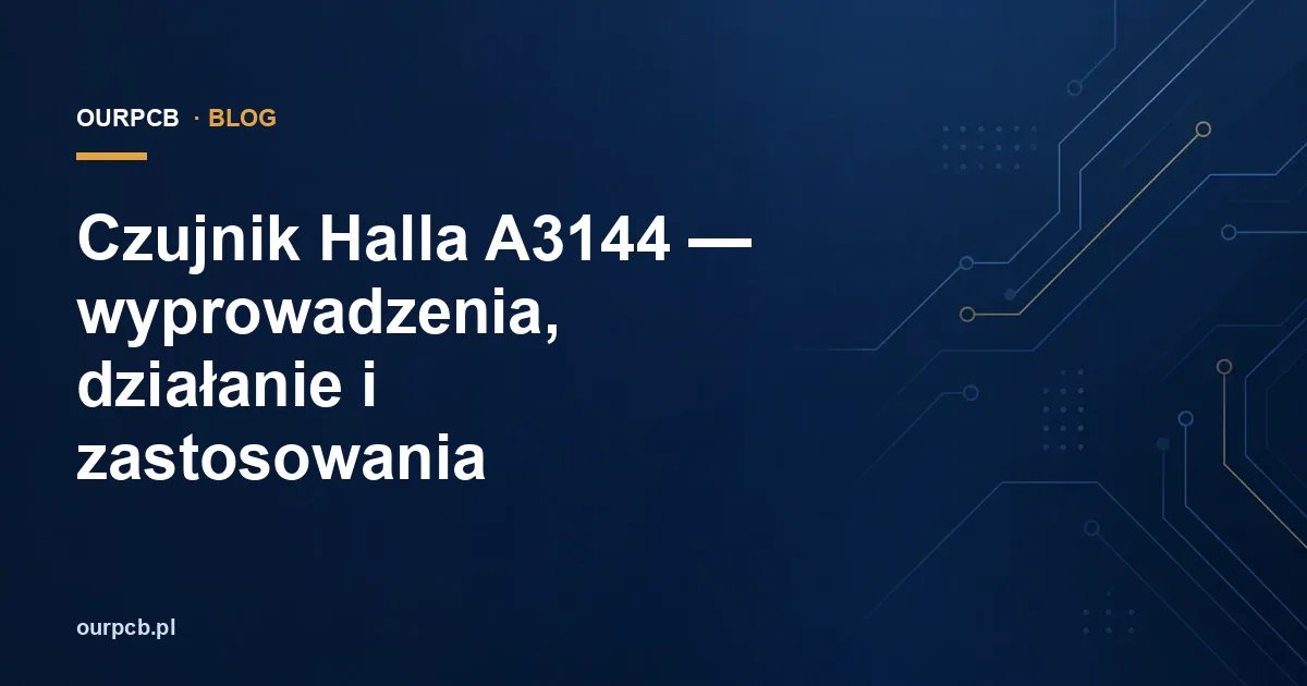 Czujnik Halla A3144 — wyprowadzenia, działanie i zastosowania