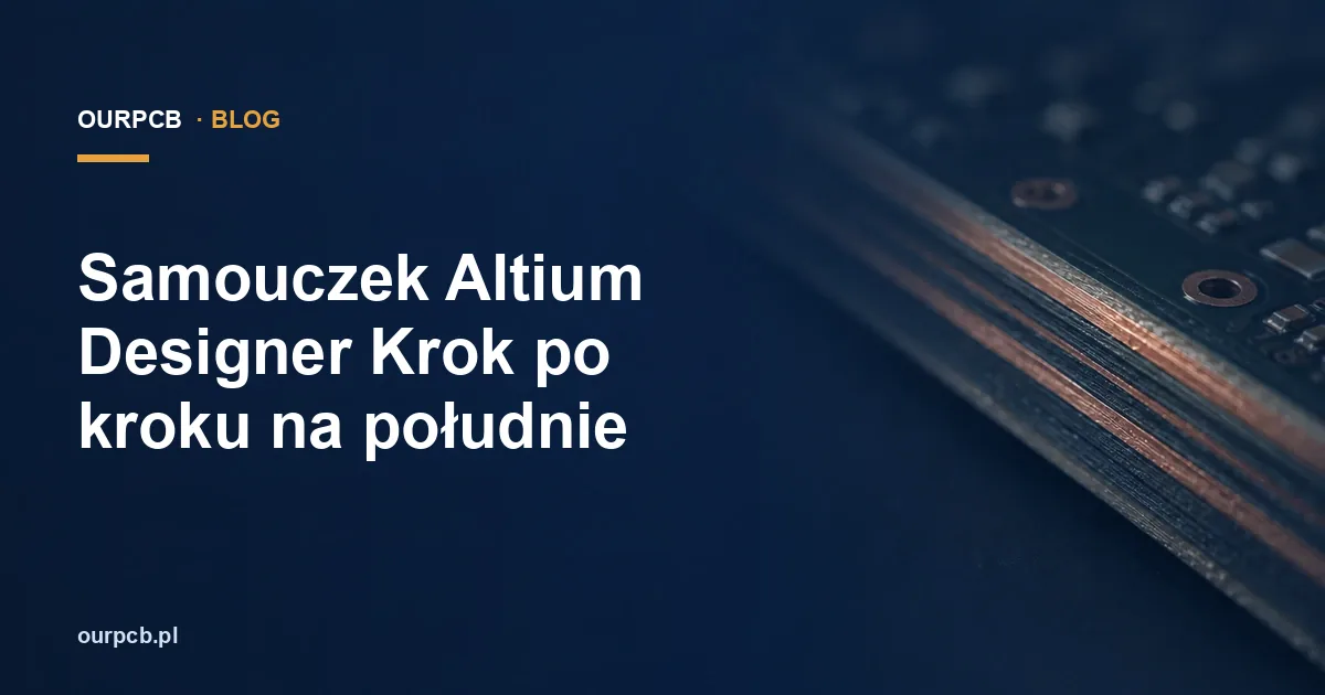 Samouczek Altium Designer Krok po kroku na południe