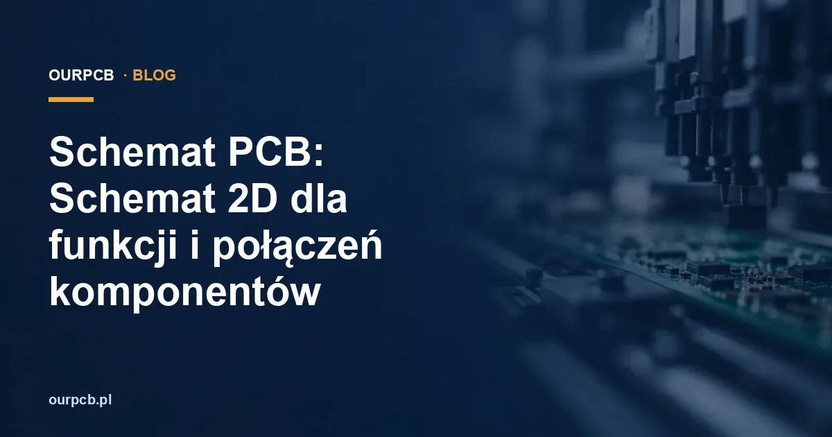Schemat PCB: Schemat 2D dla funkcji i połączeń komponentów