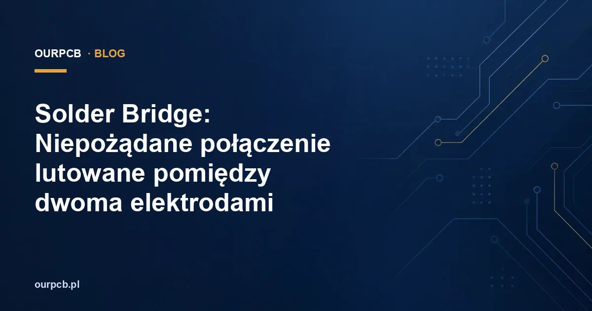 Solder Bridge: Niepożądane połączenie lutowane pomiędzy dwoma elektrodami