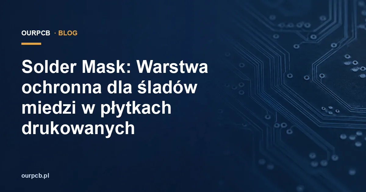 Solder Mask: Warstwa ochronna dla śladów miedzi w płytkach drukowanych