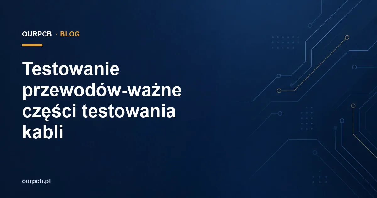 Testowanie przewodów-ważne części testowania kabli