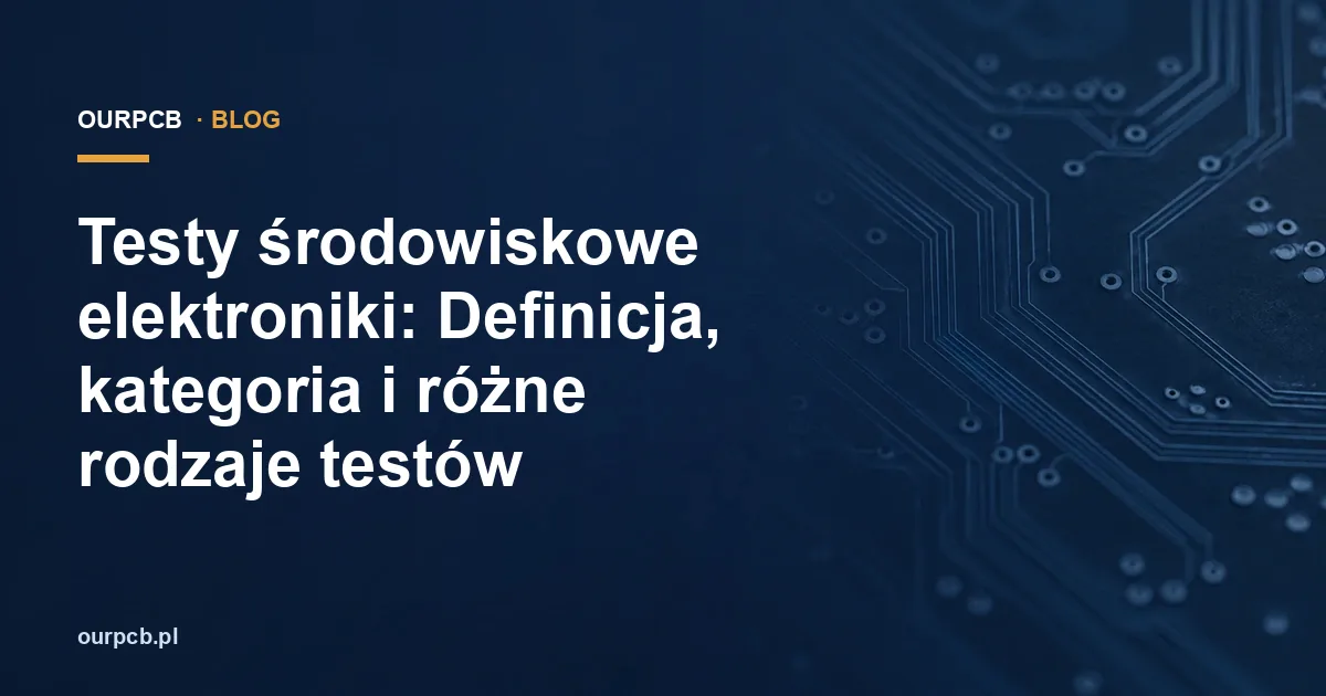 Testy środowiskowe elektroniki: Definicja, kategoria i różne rodzaje testów