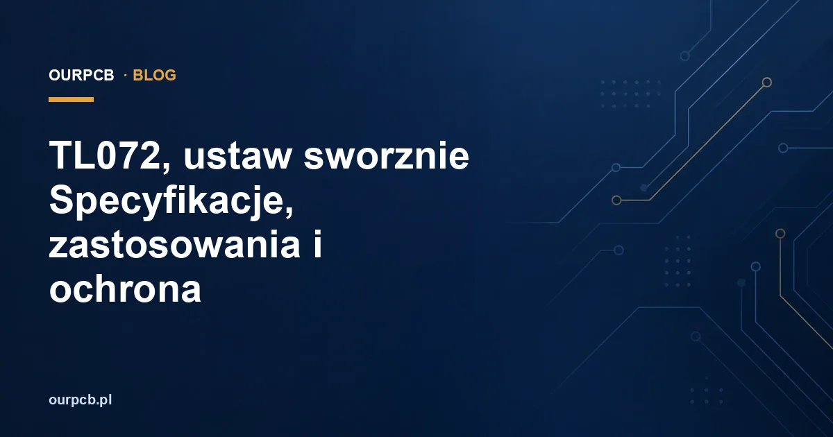 TL072, ustaw sworznie Specyfikacje, zastosowania i ochrona