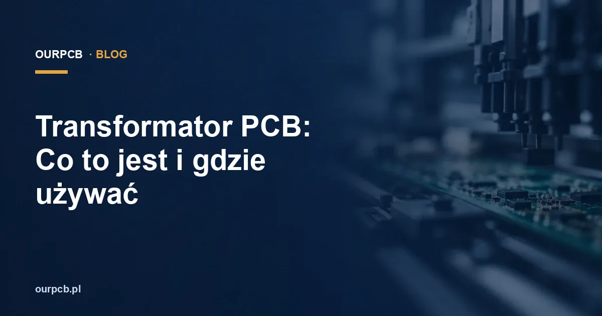 Transformator PCB: Co to jest i gdzie używać
