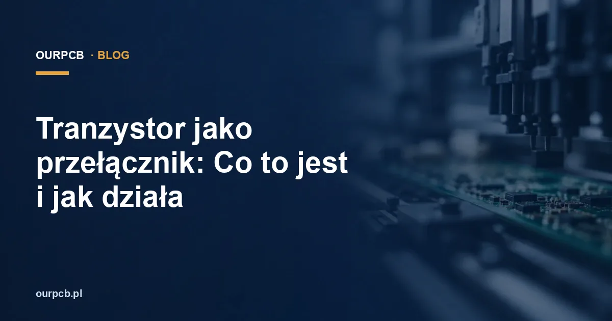 Tranzystor jako przełącznik: Co to jest i jak działa