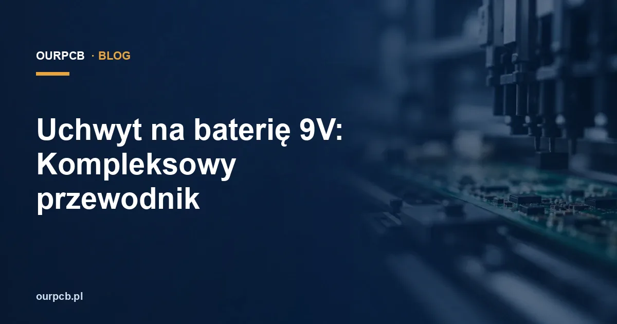 Uchwyt na baterię 9V: Kompleksowy przewodnik