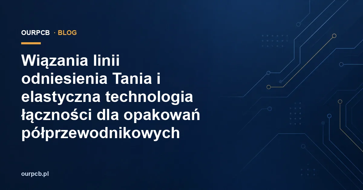 Wiązania linii odniesienia Tania i elastyczna technologia łączności dla opakowań półprzewodnikowych