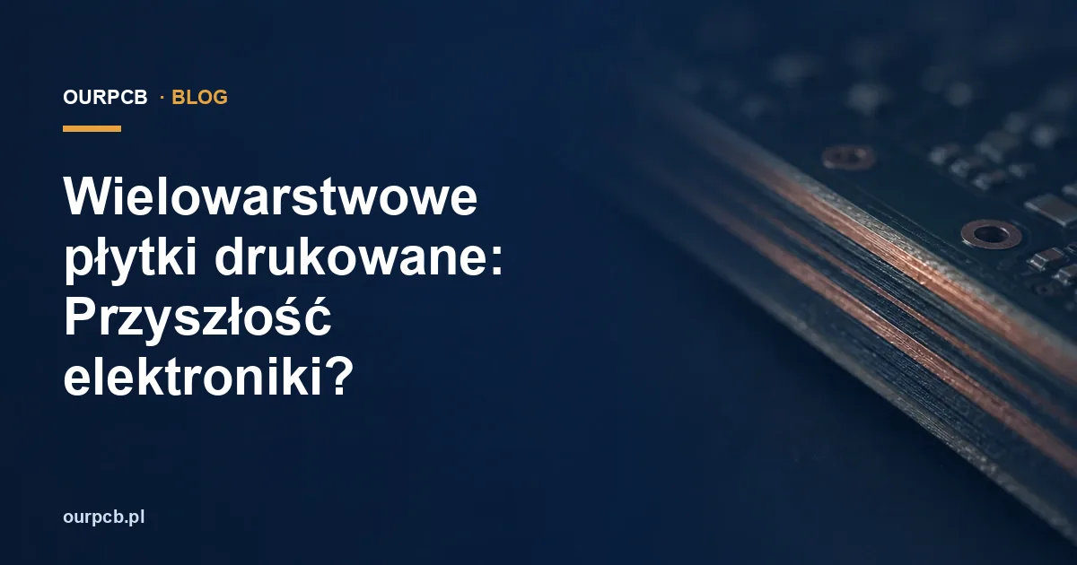 Wielowarstwowe płytki drukowane: Przyszłość elektroniki?