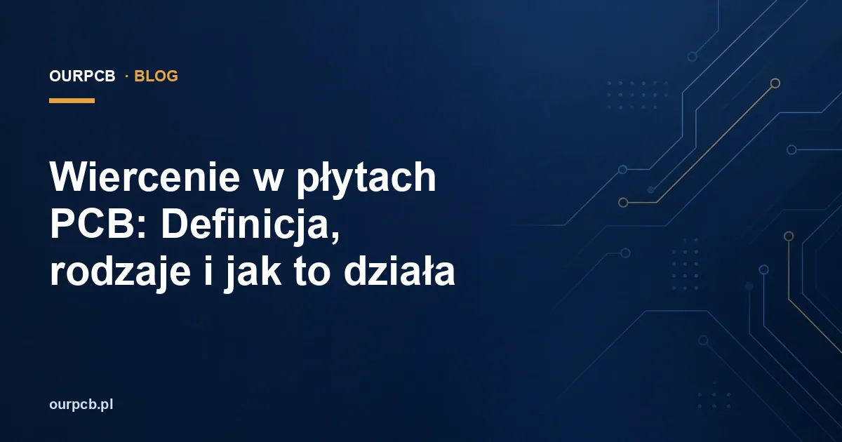 Wiercenie w płytach PCB: Definicja, rodzaje i jak to działa