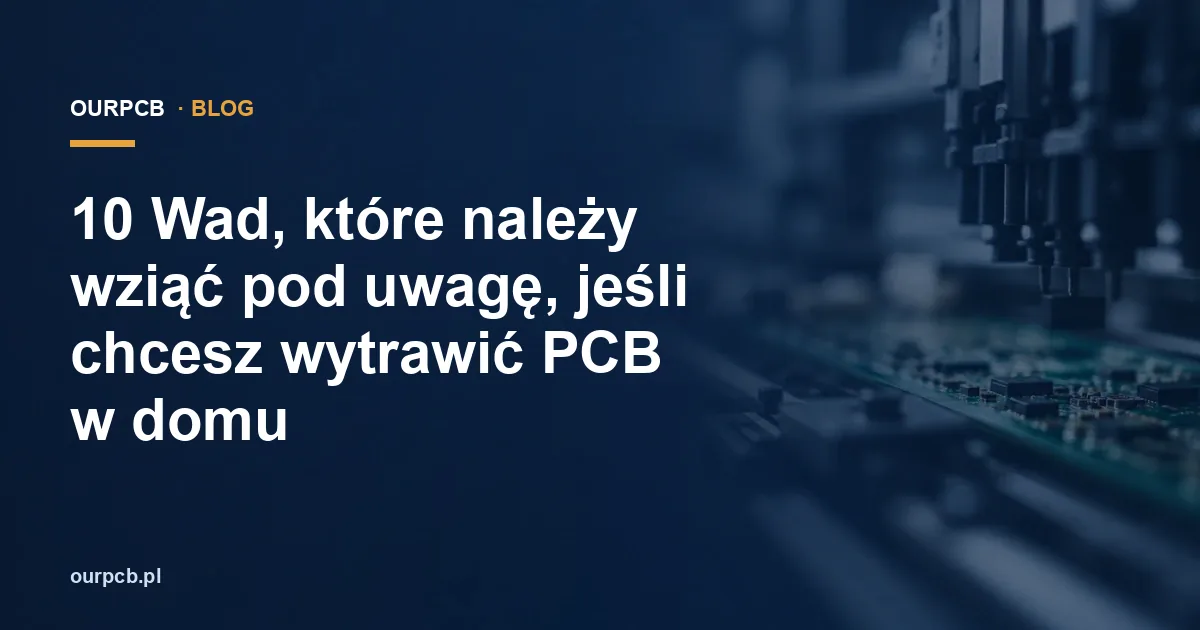 10 Wad, które należy wziąć pod uwagę, jeśli chcesz wytrawić PCB w domu