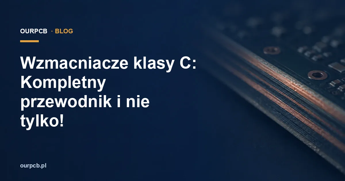 Wzmacniacze klasy C: Kompletny przewodnik i nie tylko!