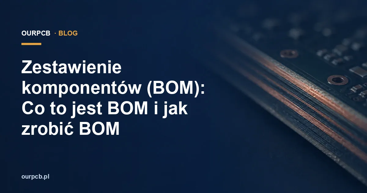 BOM: co to jest i jak przygotować zestawienie do wyceny PCBA?